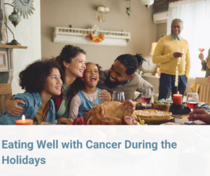 Eating Well with Cancer During the Holidays