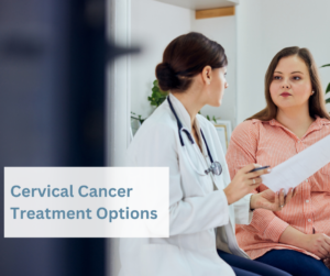 Cervical Cancer Treatment Options